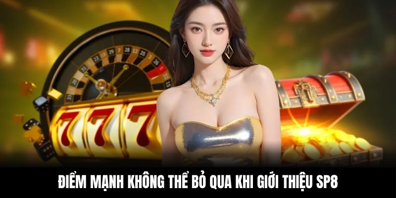 Điểm mạnh khi giới thiệu SP8