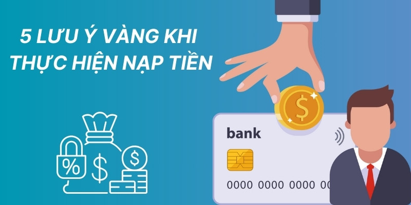 Những lưu ý quan trọng khi nạp tiền